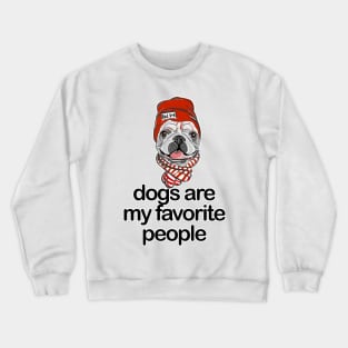 Dogs are my favorite people french bulldogs Crewneck Sweatshirt